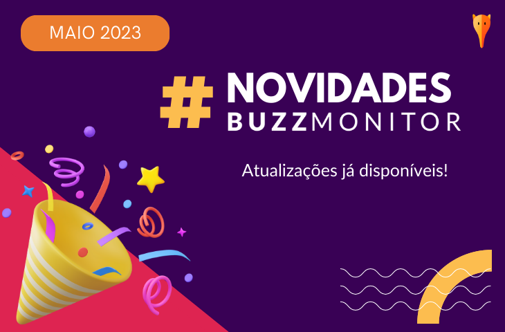 Novidades Buzzmonitor Maio 2023: atualizações nos módulos Monitoramento e Analytics Pro