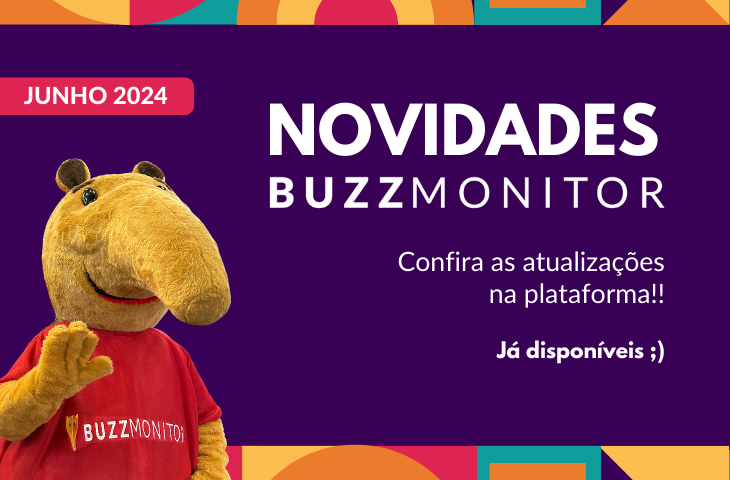 Novidades Buzzmonitor Junho 2024: confira as atualizações do mês na plataforma