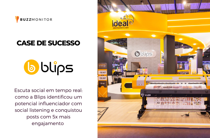 Escuta social em tempo real: como a Blips identificou um potencial influenciador com social listening e conquistou posts com 5x mais engajamento